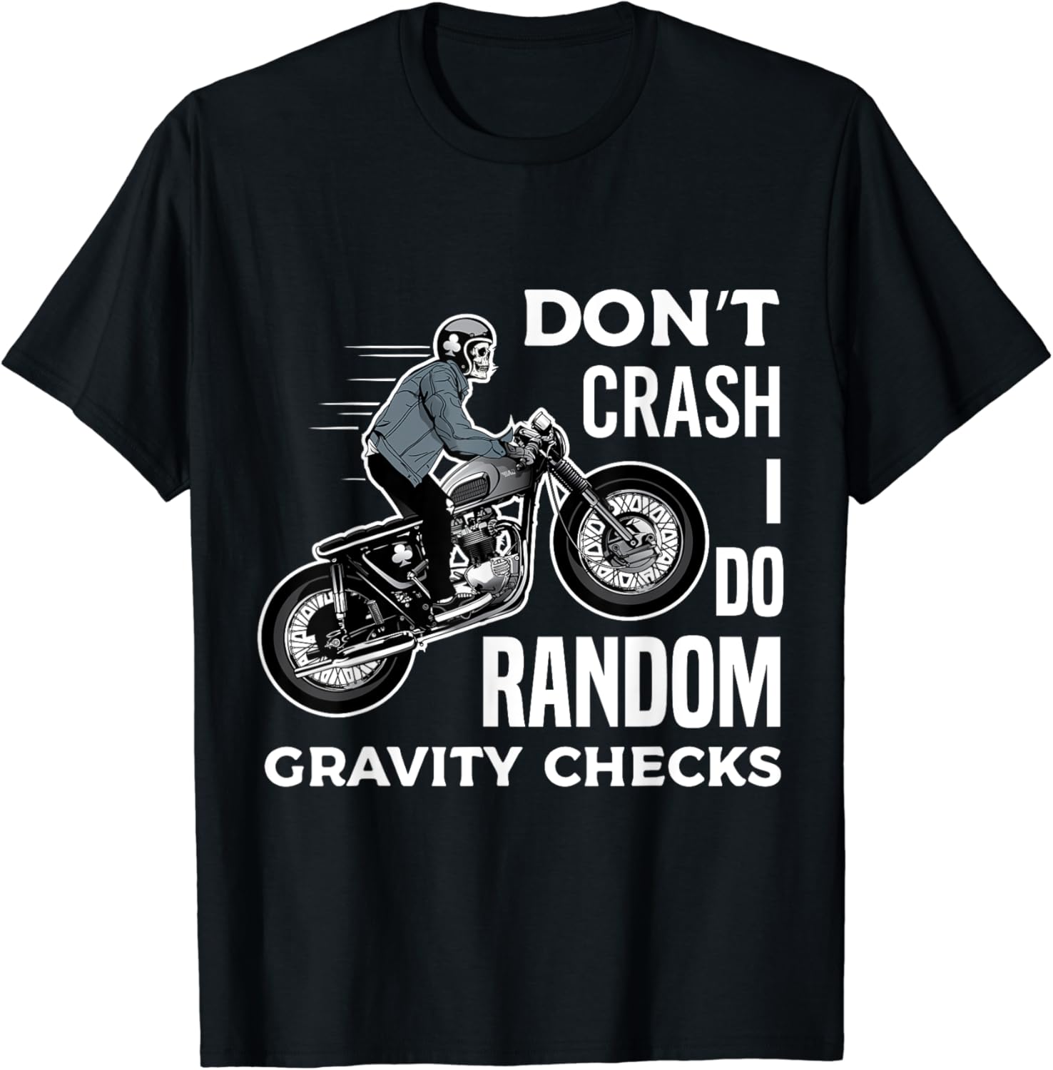 Don’t Crash I Do Random Gravity Checks Motorcycle Biker T-Shirt